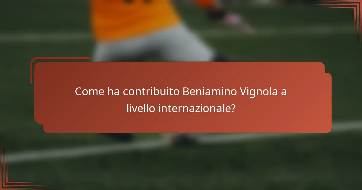 Come ha contribuito Beniamino Vignola a livello internazionale?
