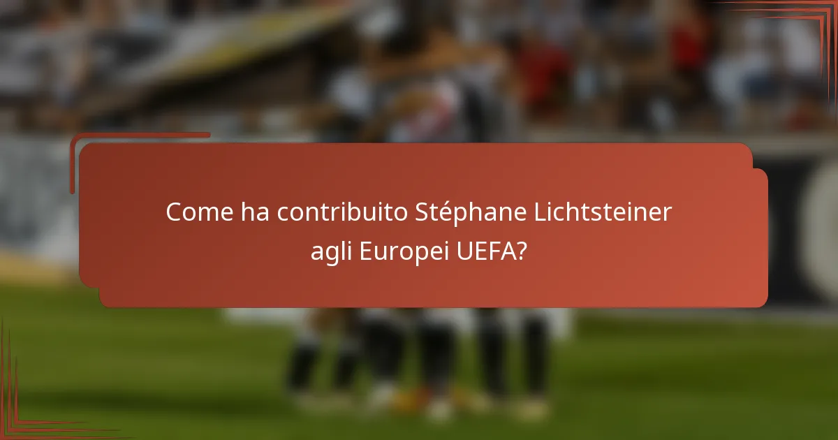 Come ha contribuito Stéphane Lichtsteiner agli Europei UEFA?