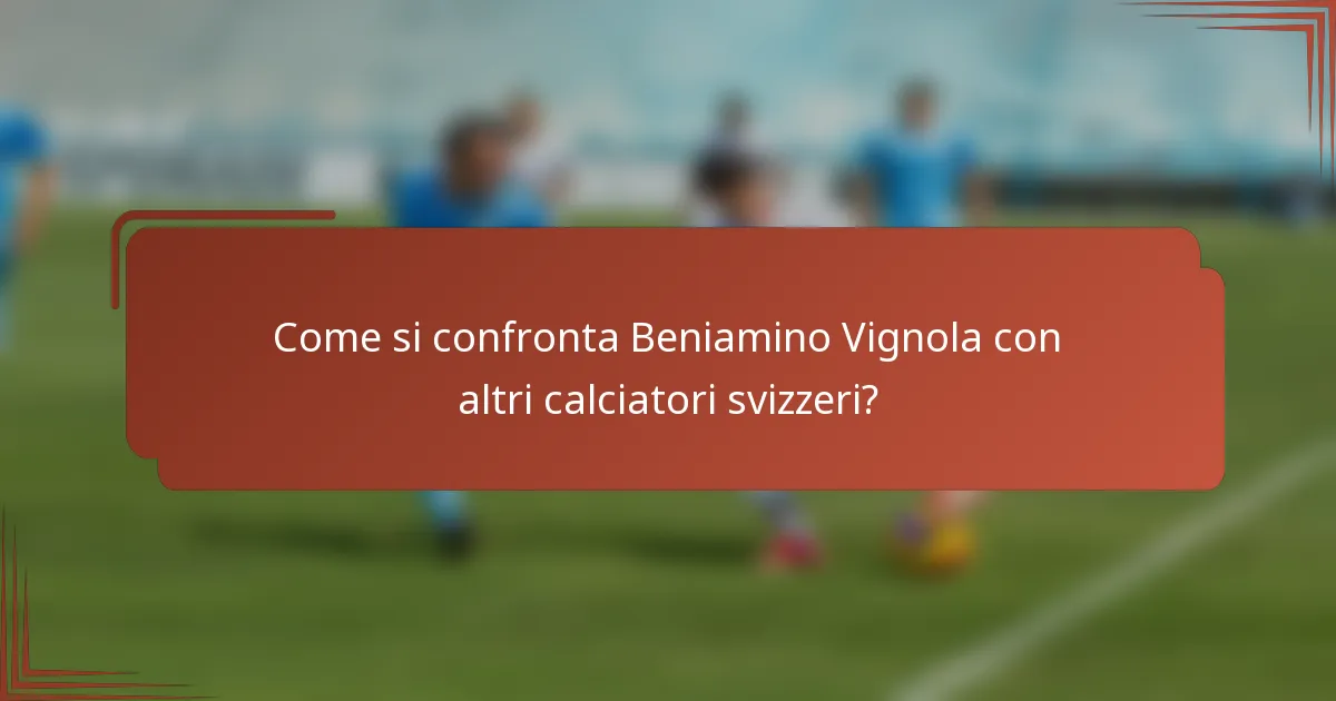 Come si confronta Beniamino Vignola con altri calciatori svizzeri?
