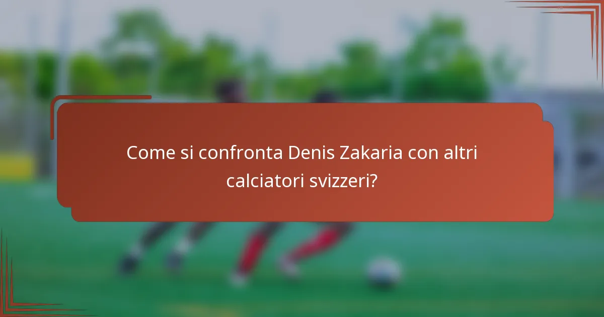 Come si confronta Denis Zakaria con altri calciatori svizzeri?