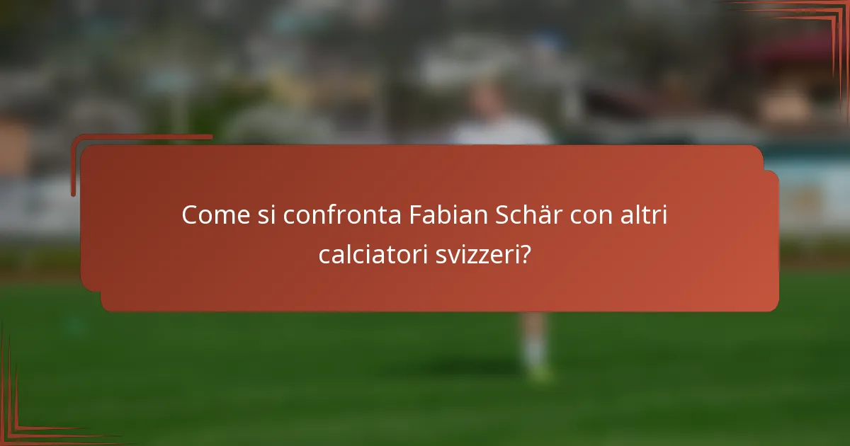 Come si confronta Fabian Schär con altri calciatori svizzeri?