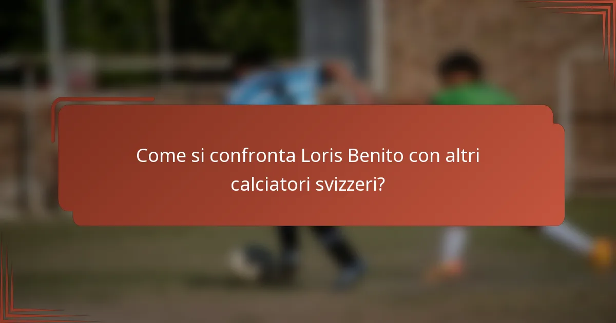 Come si confronta Loris Benito con altri calciatori svizzeri?