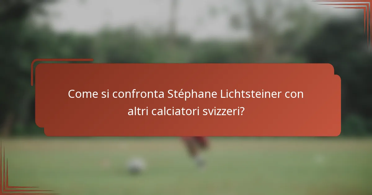Come si confronta Stéphane Lichtsteiner con altri calciatori svizzeri?