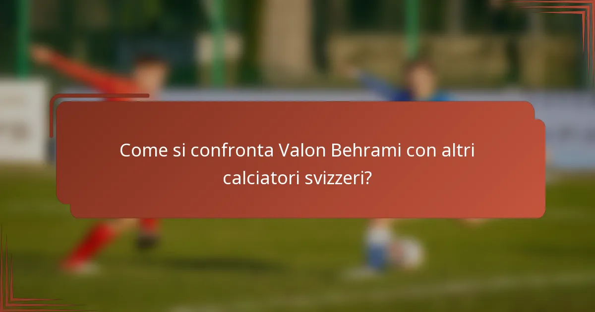Come si confronta Valon Behrami con altri calciatori svizzeri?