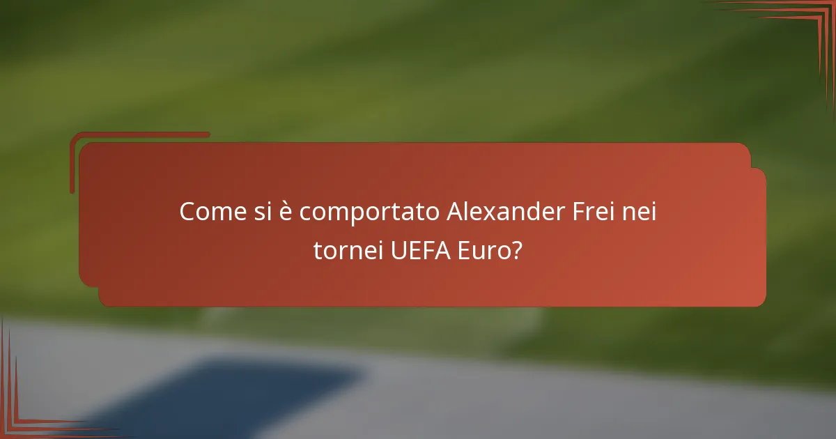 Come si è comportato Alexander Frei nei tornei UEFA Euro?