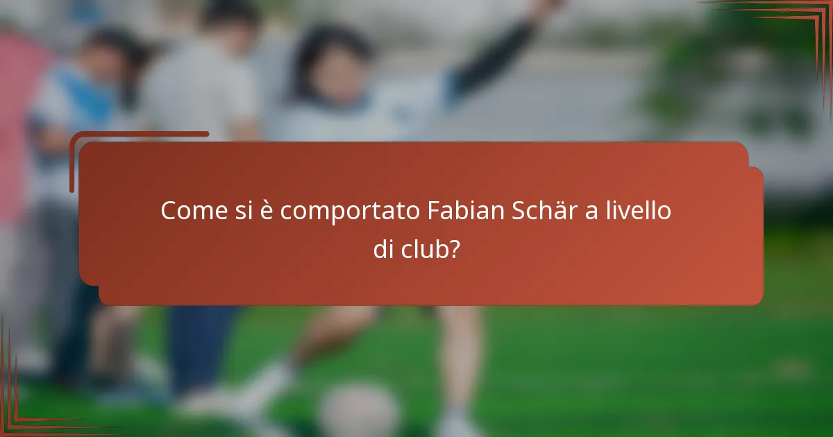 Come si è comportato Fabian Schär a livello di club?