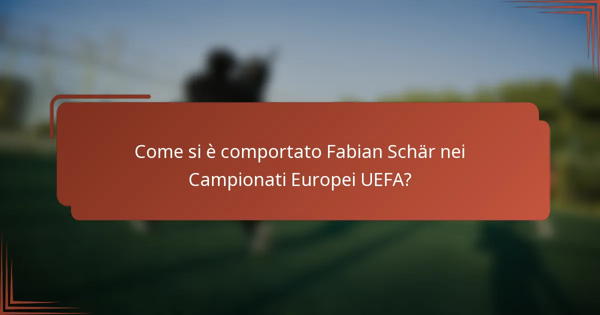 Come si è comportato Fabian Schär nei Campionati Europei UEFA?