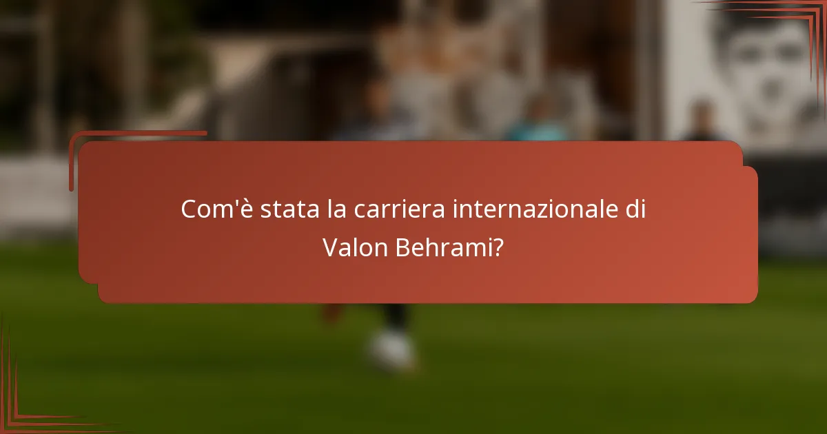 Com'è stata la carriera internazionale di Valon Behrami?
