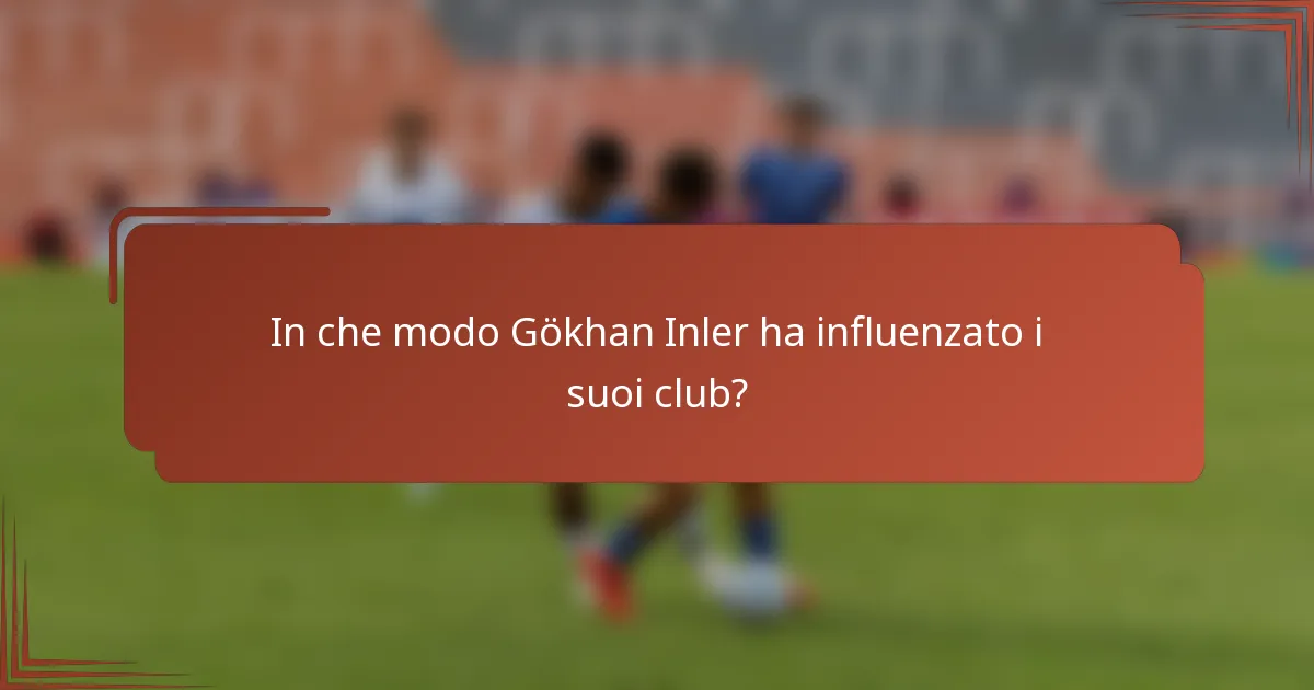 In che modo Gökhan Inler ha influenzato i suoi club?