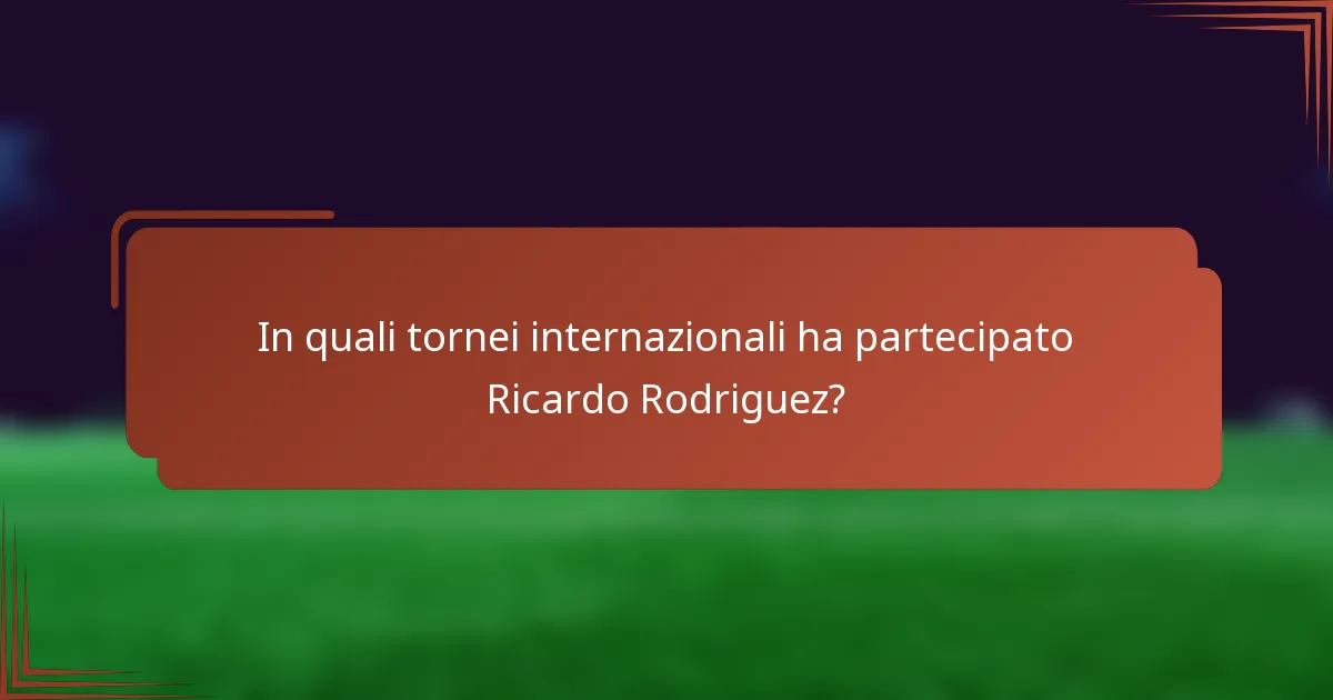 In quali tornei internazionali ha partecipato Ricardo Rodriguez?