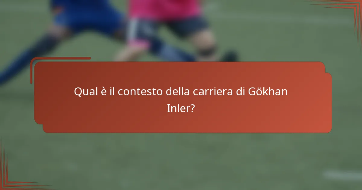 Qual è il contesto della carriera di Gökhan Inler?