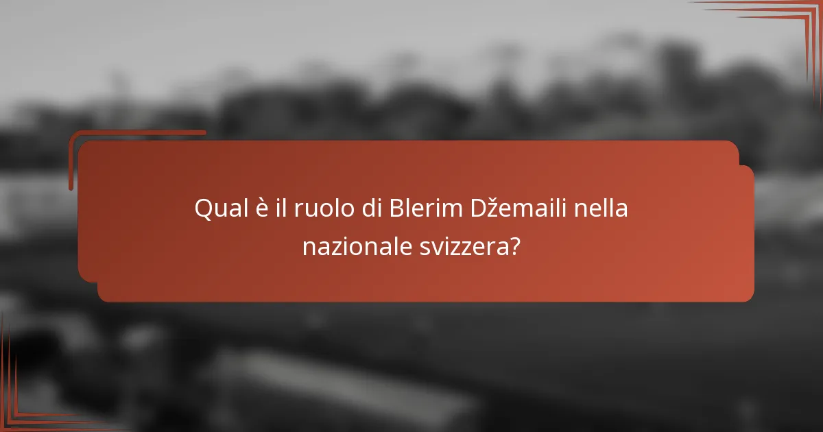 Qual è il ruolo di Blerim Džemaili nella nazionale svizzera?