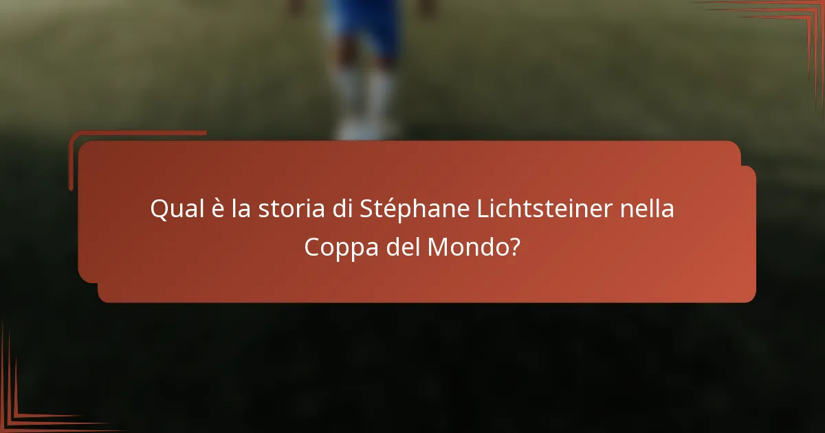 Qual è la storia di Stéphane Lichtsteiner nella Coppa del Mondo?
