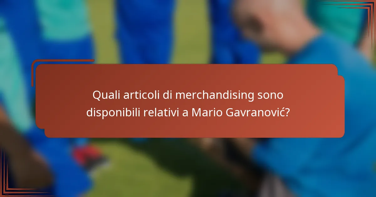 Quali articoli di merchandising sono disponibili relativi a Mario Gavranović?