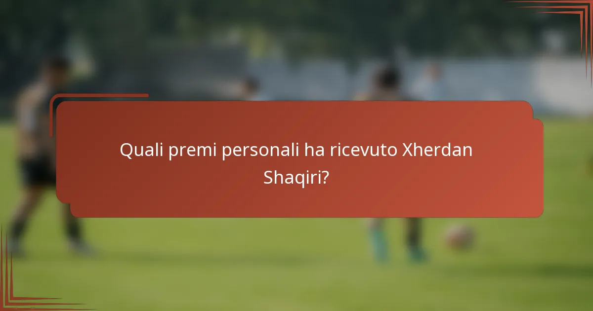 Quali premi personali ha ricevuto Xherdan Shaqiri?