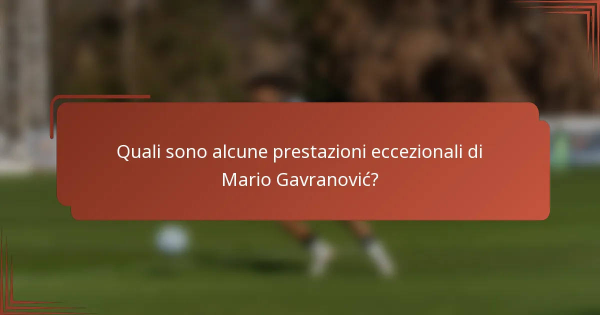 Quali sono alcune prestazioni eccezionali di Mario Gavranović?