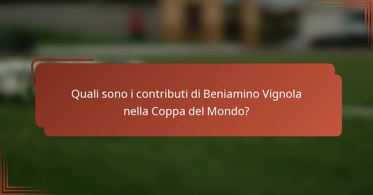 Quali sono i contributi di Beniamino Vignola nella Coppa del Mondo?