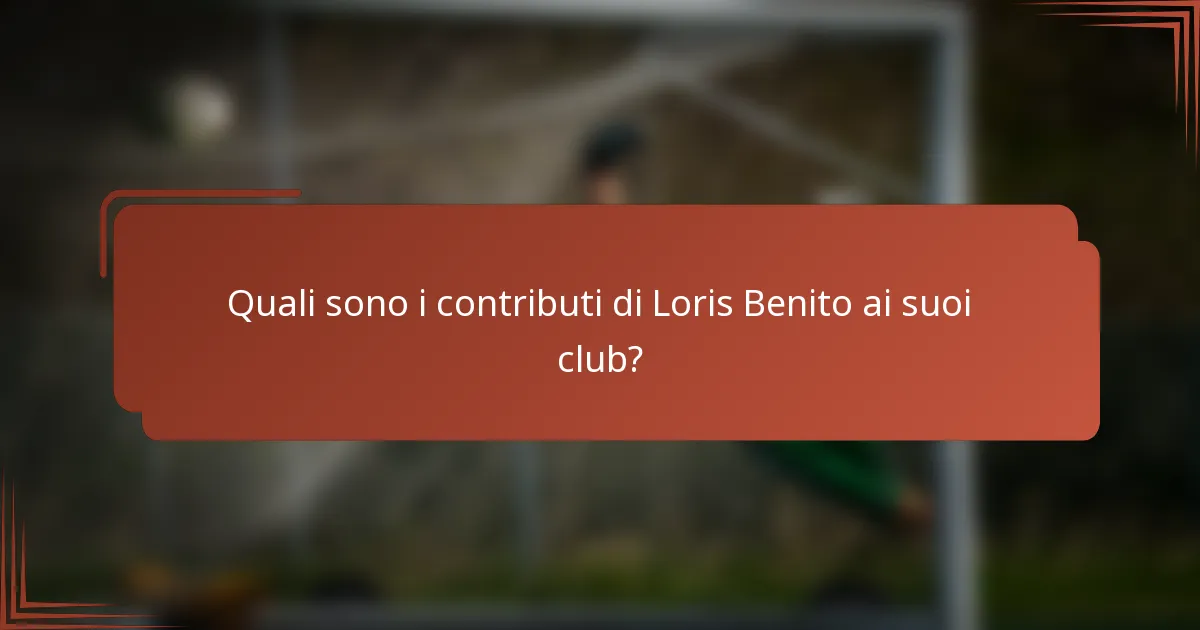Quali sono i contributi di Loris Benito ai suoi club?