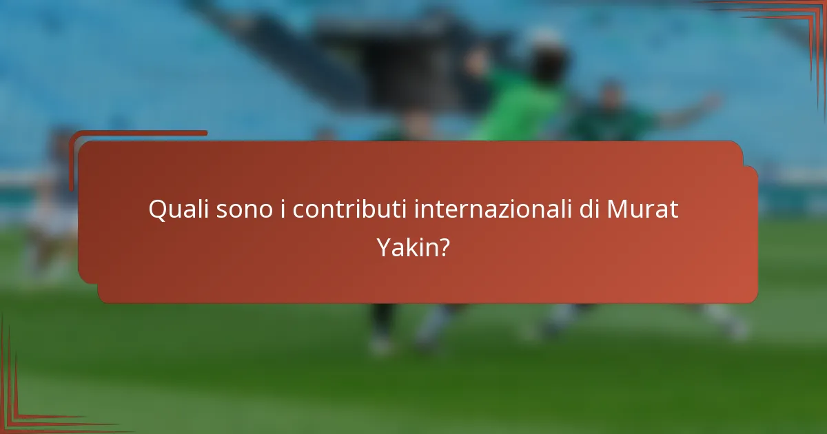 Quali sono i contributi internazionali di Murat Yakin?