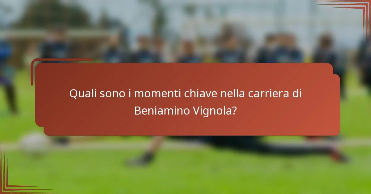 Quali sono i momenti chiave nella carriera di Beniamino Vignola?