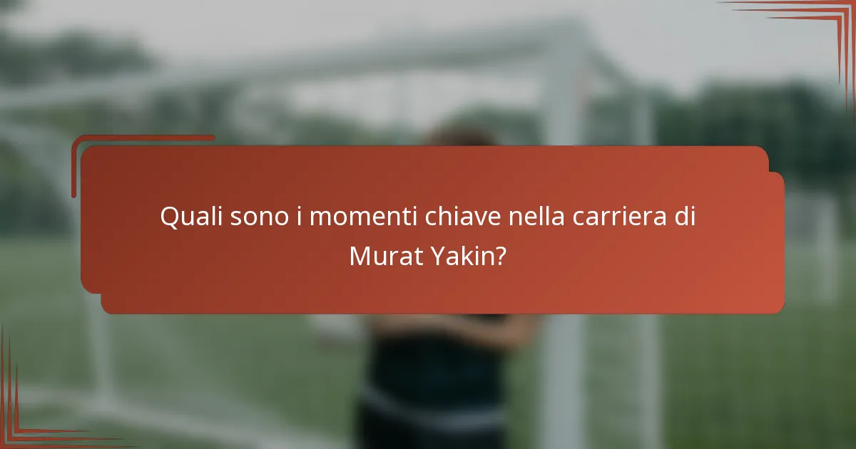 Quali sono i momenti chiave nella carriera di Murat Yakin?