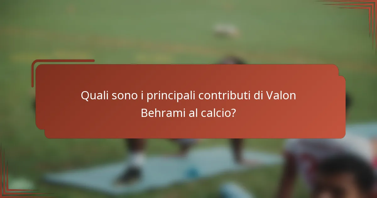 Quali sono i principali contributi di Valon Behrami al calcio?