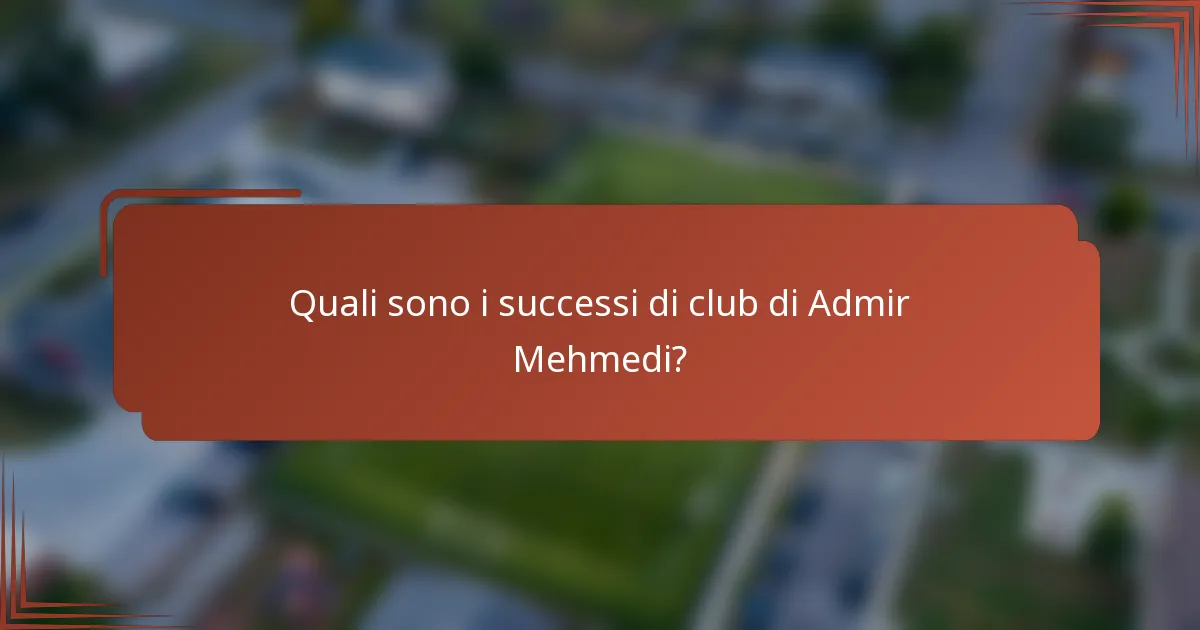 Quali sono i successi di club di Admir Mehmedi?