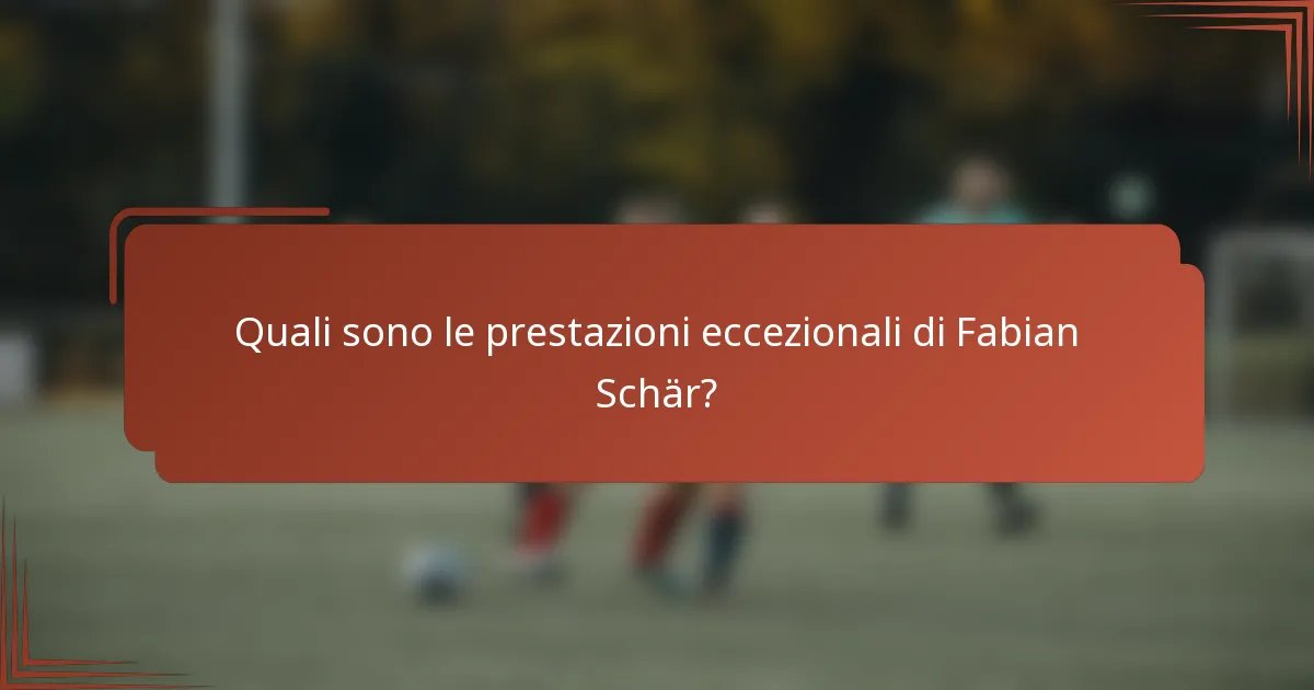 Quali sono le prestazioni eccezionali di Fabian Schär?