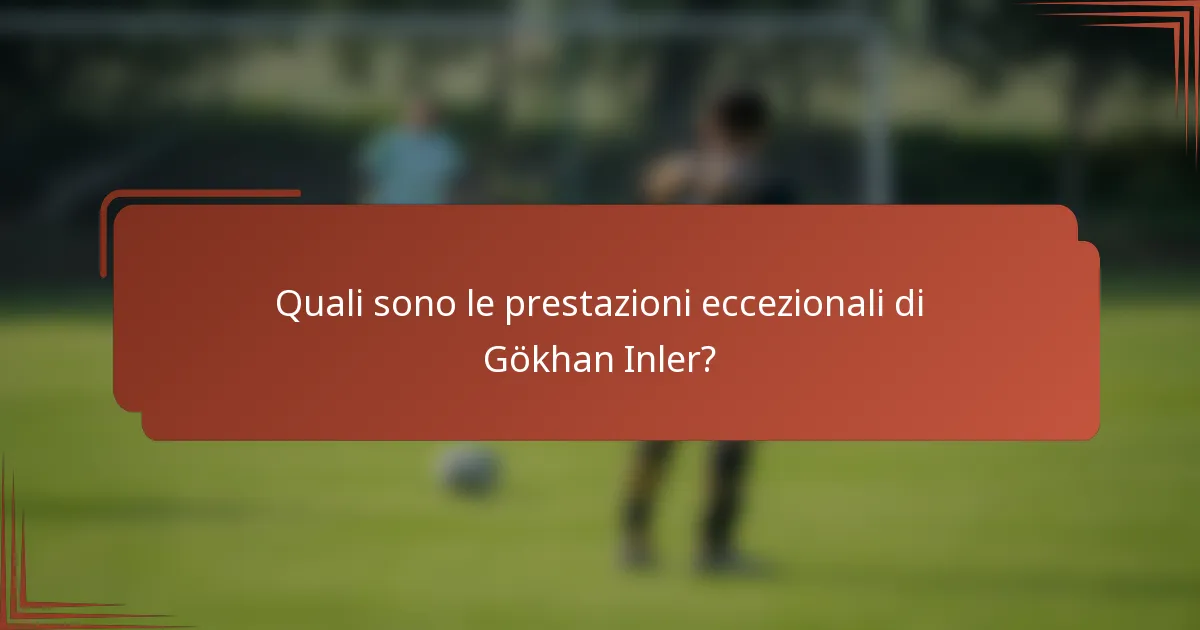 Quali sono le prestazioni eccezionali di Gökhan Inler?