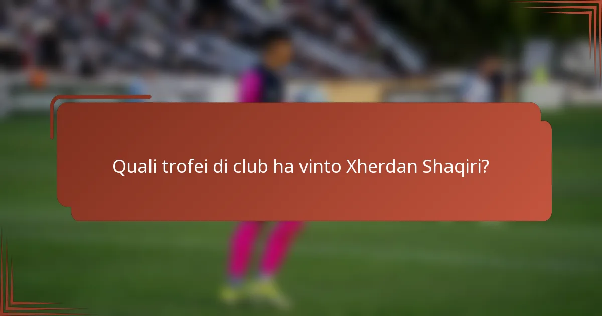 Quali trofei di club ha vinto Xherdan Shaqiri?