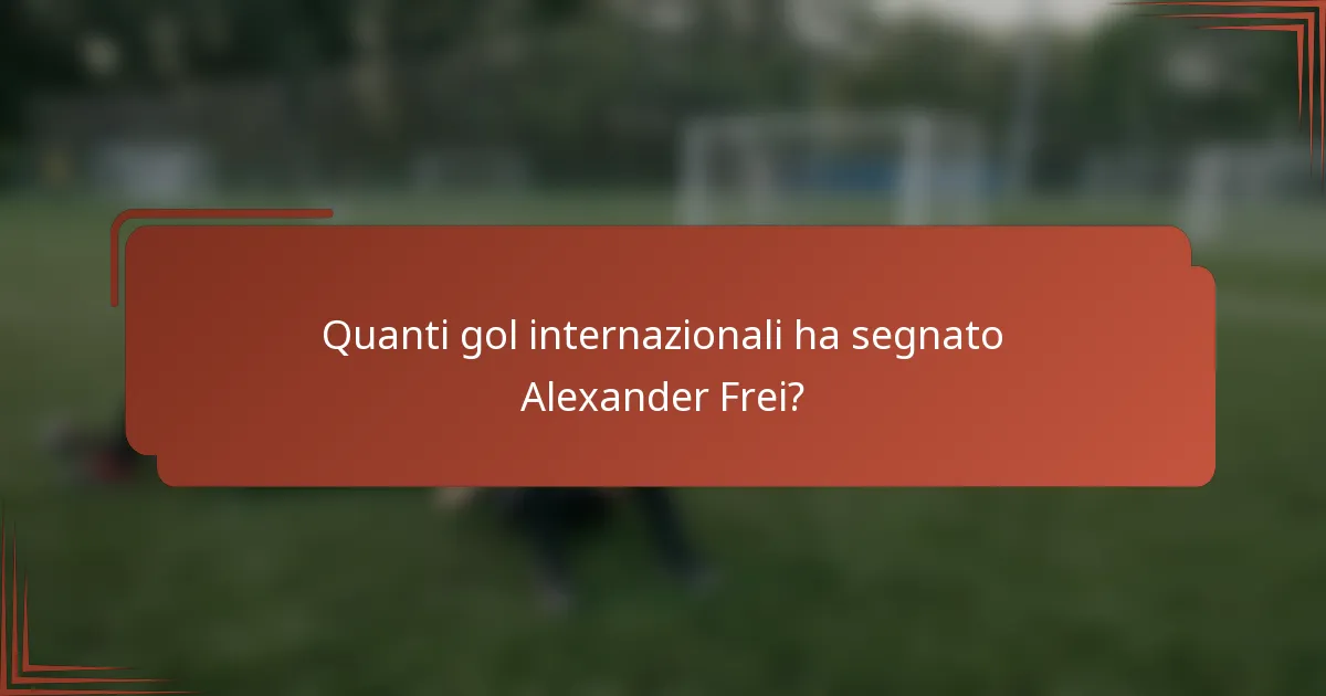Quanti gol internazionali ha segnato Alexander Frei?